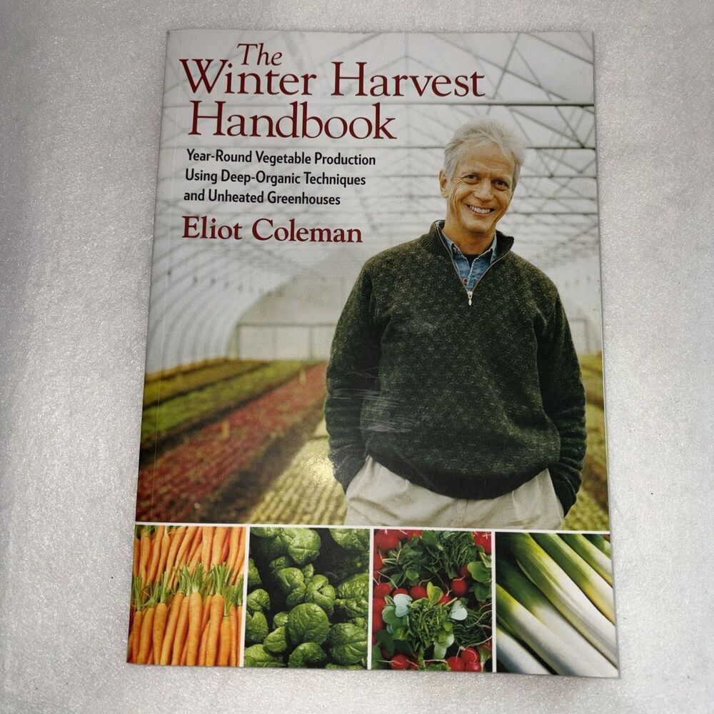 The Winter Harvest Handbook: Year Round Vegetable Production Using Deep-Orga...